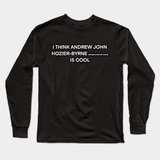 I think Hozier ( full government name) is cool (white type) Long Sleeve T-Shirt